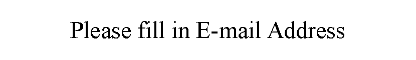 ı: Please fill in E-mail Address