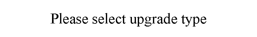 ı: Please select upgrade type