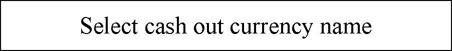 ı: Select cash out currency name