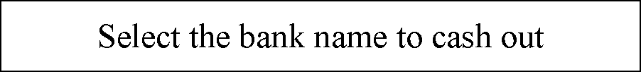 ı: Select the bank name to cash out