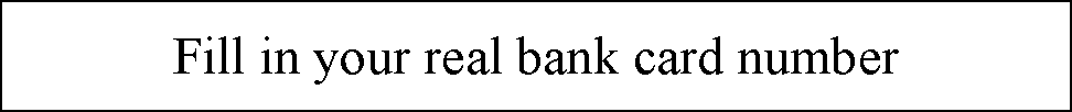 ı: Fill in your real bank card number