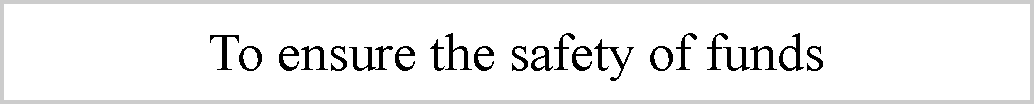 ı: To ensure the safety of funds