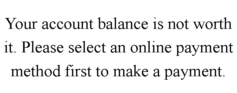 ı: Your account balance is not worth it. Please select an online payment method first to make a payment.