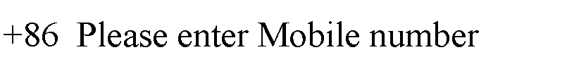 ı: +86  Please enter Mobile number