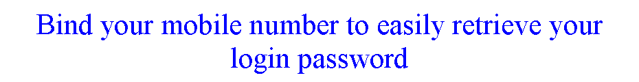 ı: Bind your mobile number to easily retrieve your login password